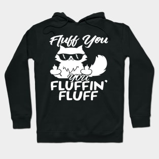 Funny Cat, Fluff You Fluffin Fluff Cat Hoodie